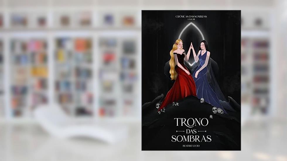 Trono das Sombras (Crônicas das Sombras Livro 3), do autor Beatriz Lucio