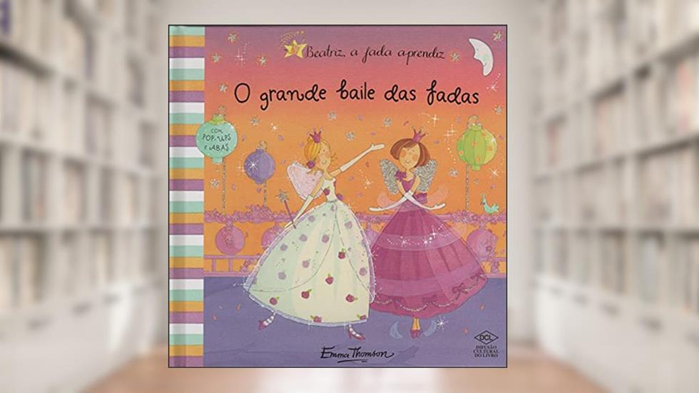 Beatriz, a Fada Aprendiz. O Grande Baile das Fadas. Com Pop-Ups e Abas, do autor Emma Thomson