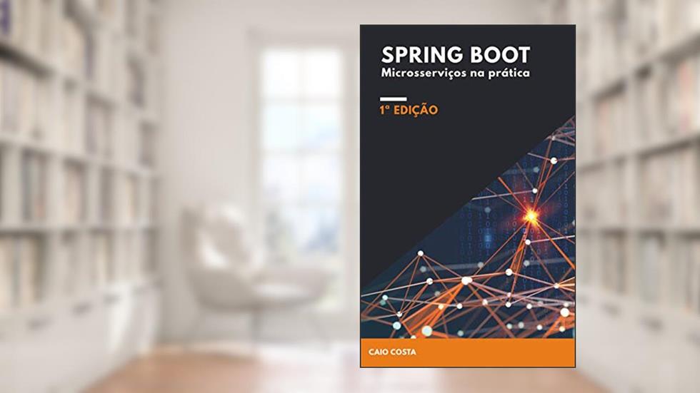 Spring Boot: Microsserviços na prática, do autor Caio Costa