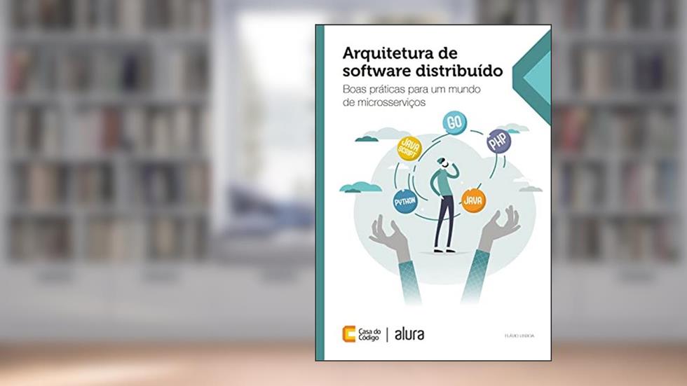 Arquitetura de software distribuído: Boas práticas para um mundo de microsserviços, do autor Flávio Lisboa