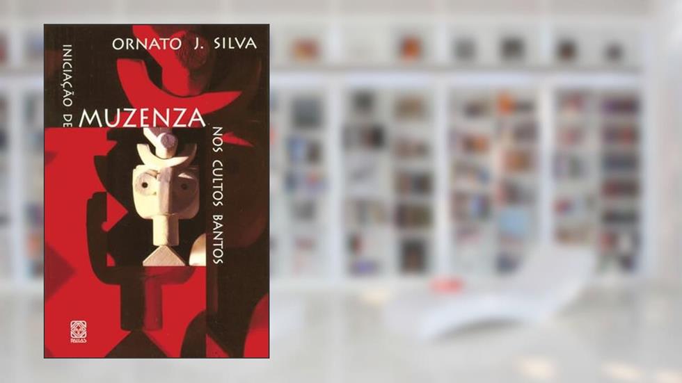 Iniciação de Muzenza nos Cultos Bantos, do autor Ornato J. Silva