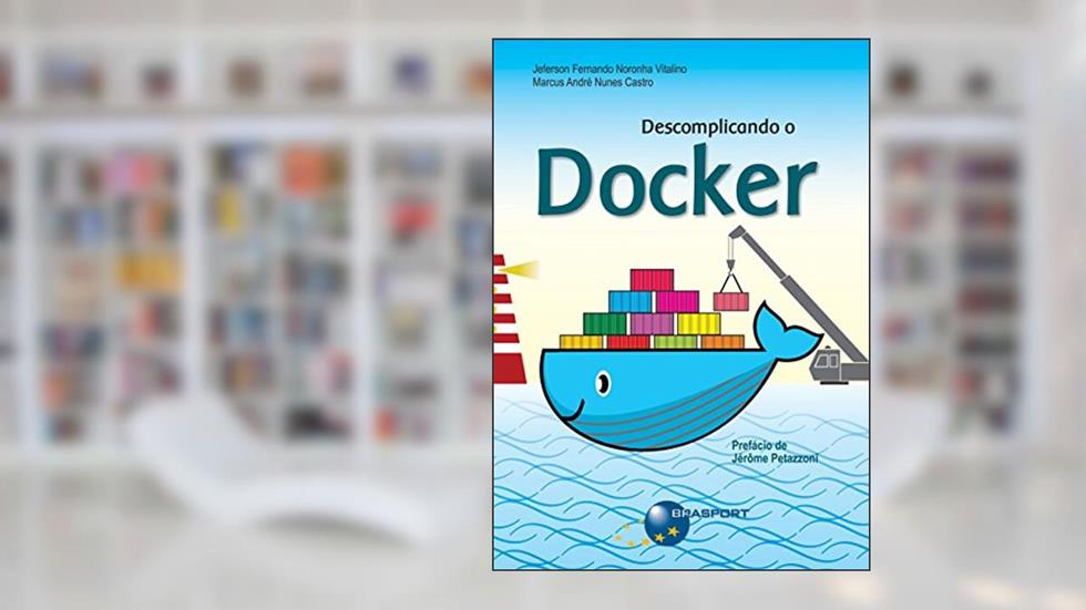 Descomplicando o Docker, do autor Jeferson Fernando Noronha Vitalino; Marcus André Nunes Castro