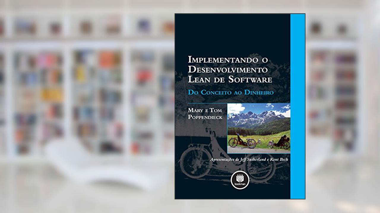 Implementando o Desenvolvimento Lean de Software: Do Conceito ao Dinheiro, do autor Mary Poppendieck; Tom Poppendieck