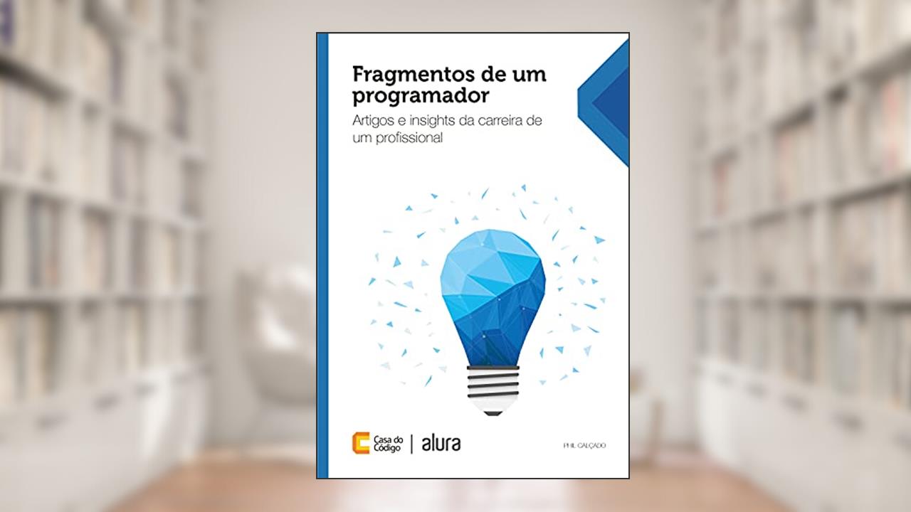 Fragmentos de um programador: Artigos e insights da carreira de um profissional, do autor Phil Calçado