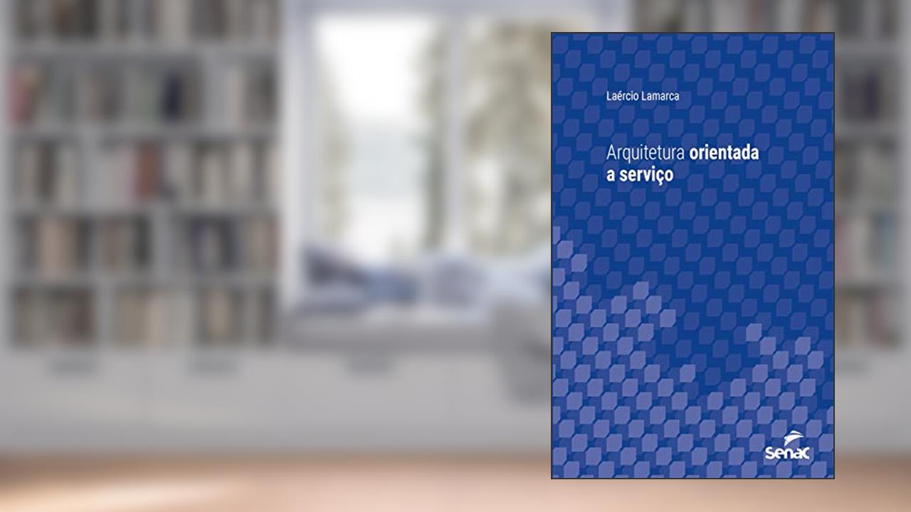 Arquitetura orientada a serviço (Série Universitária), do autor Laércio Lamarca