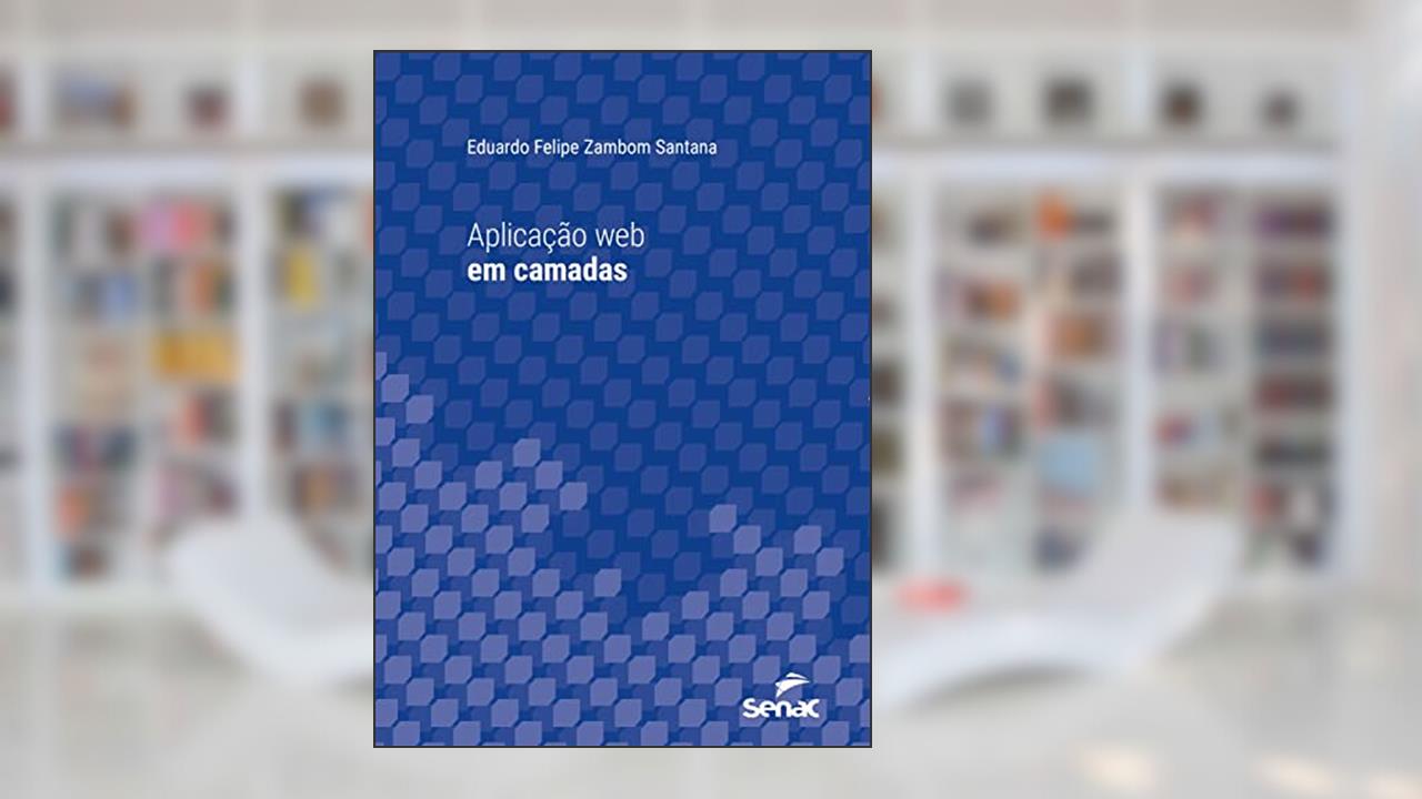 Aplicação web em camadas (Série Universitária), do autor Eduardo Felipe Zambom Santana