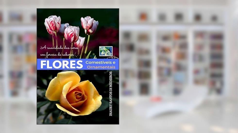 Flores Comestiveis e Ornamentais, do autor Inaury Santos Di Medeiros