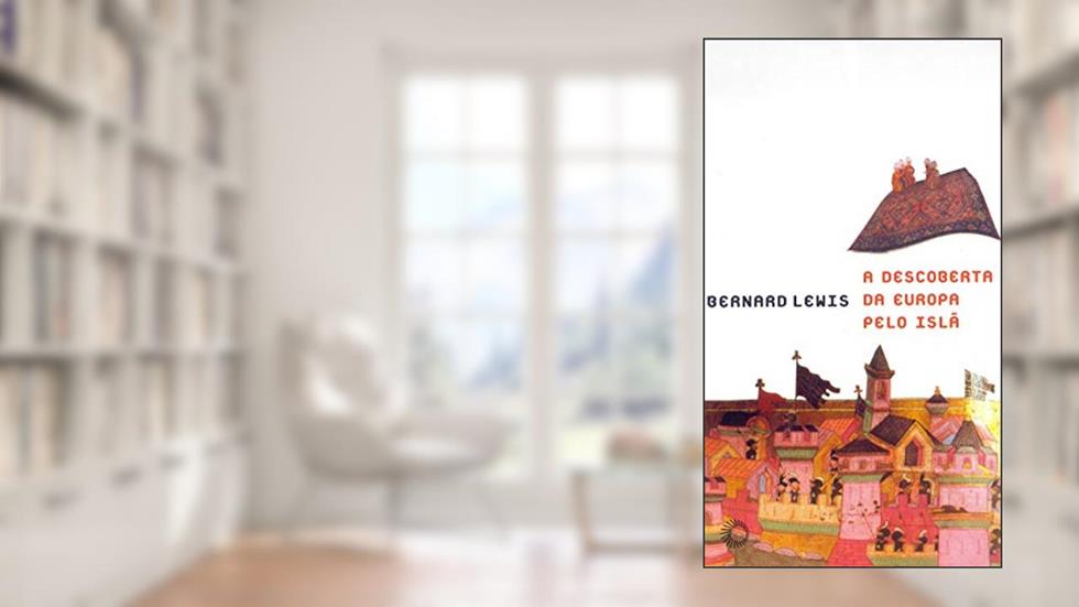 A descoberta da Europa pelo Islã, do autor Bernard Lewis