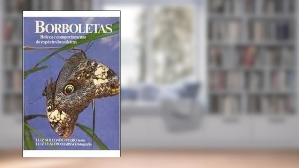 Borboletas: Beleza E Comportamento De Especies Brasileiras (Portuguese Edition), do autor Luiz Soledade Otero