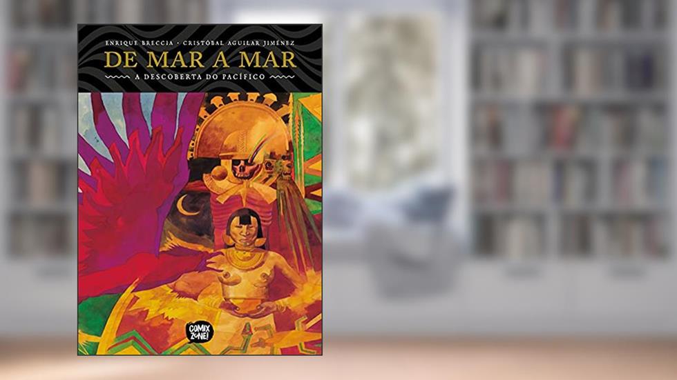 de Mar a Mar. A Descoberta do Pacífico (exclusivo Amazon), do autor Enrique Breccia; Cristóbal Aguilar Jiménez