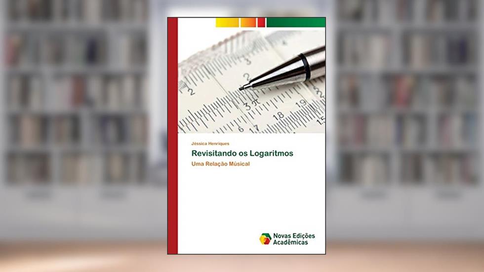 Revisitando os Logaritmos: Uma Relação Músical, do autor Jéssica Henriques