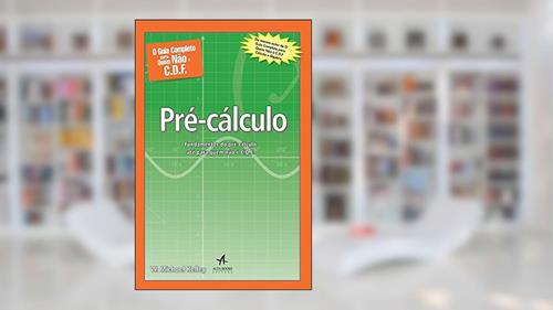 Capa de O Guia Completo Para Quem Não é C.D.F. - Pré-cálculo: Fundamentos do Pré-cálculo Até Para Quem Não é C.D.F., do autor W. Michael Kelley