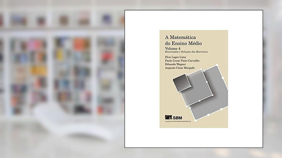 A Matemática Do Ensino Médio - Vol. 4, do autor Elon Lages Lima
