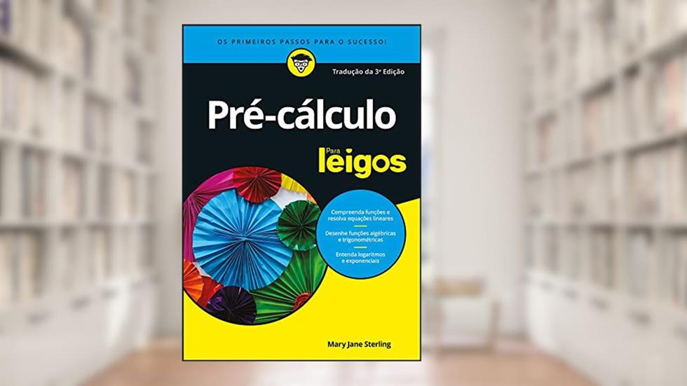 Pré-cálculo Para Leigos: os Primeiros Passos Para o Sucesso, do autor Mary Jane Sterling