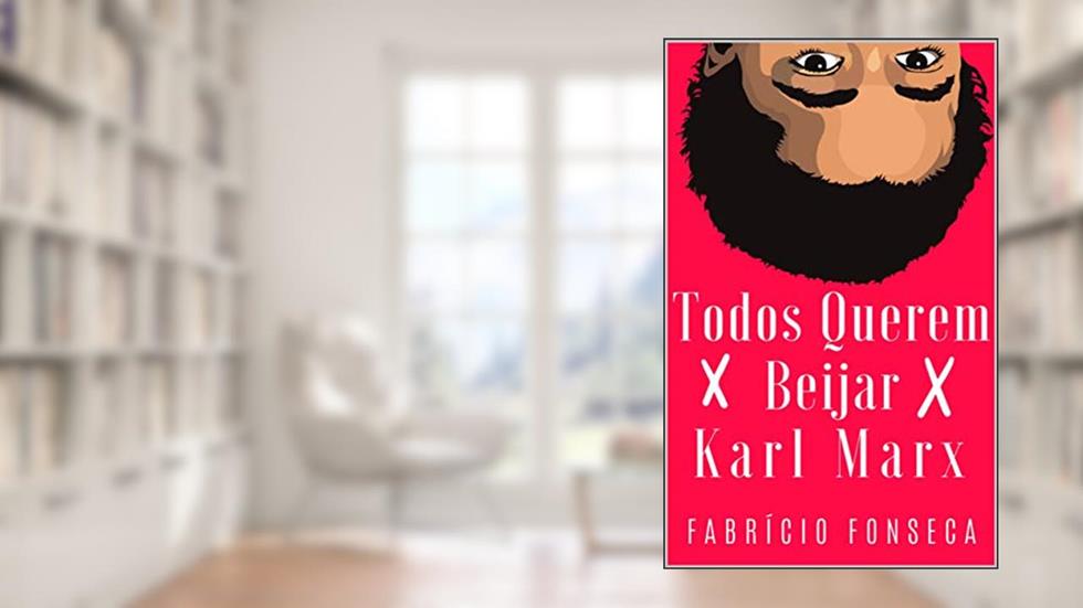 Todos Querem Beijar Karl Marx, do autor Fabrício Fonseca