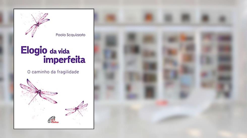 Elogio da vida imperfeita: O caminho da fragilidade, do autor Paolo Scquizzato