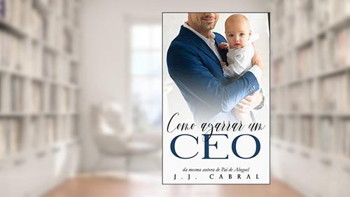 Capa de Como Agarrar um CEO, do autor J.J. Cabral