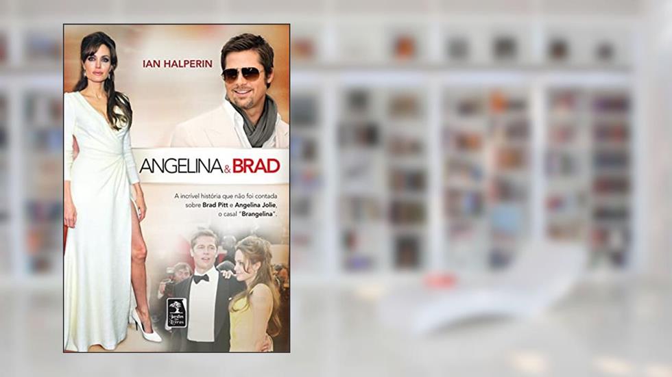 Angelina & Brad: A incrível história que não foi contada sobre Brad Pitt e Angelina Jolie, o casal "Brangelina", do autor Ian Halperin