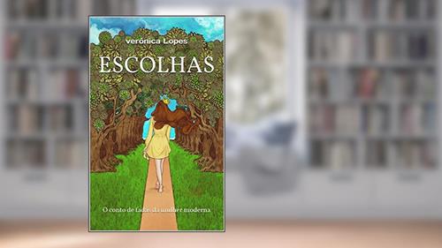 Capa de Escolhas: O conto de fadas da mulher moderna, do autor verônica Lopes