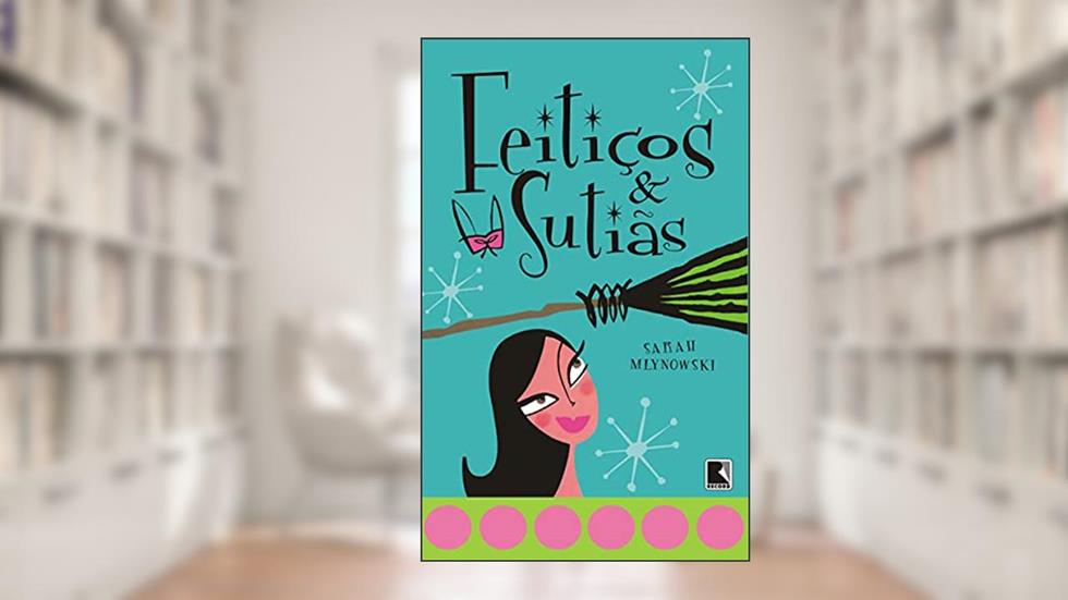 Feitiços e sutiãs (Vol. 1), do autor Sarah Mlynowski