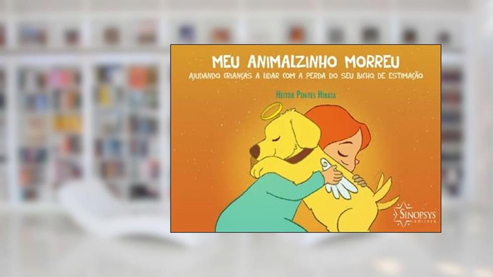 Meu Animalzinho Morreu: Ajudando Crianças a Lidar com a Perda do seu Bicho de Estimação, do autor Heitor Hirata