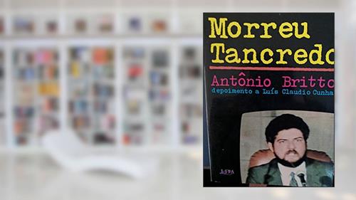 Capa de Assim Morreu Tancredo: Depoimento A Luis Claudio Cunha (Portuguese Edition), do autor Antonio Batista De Britto