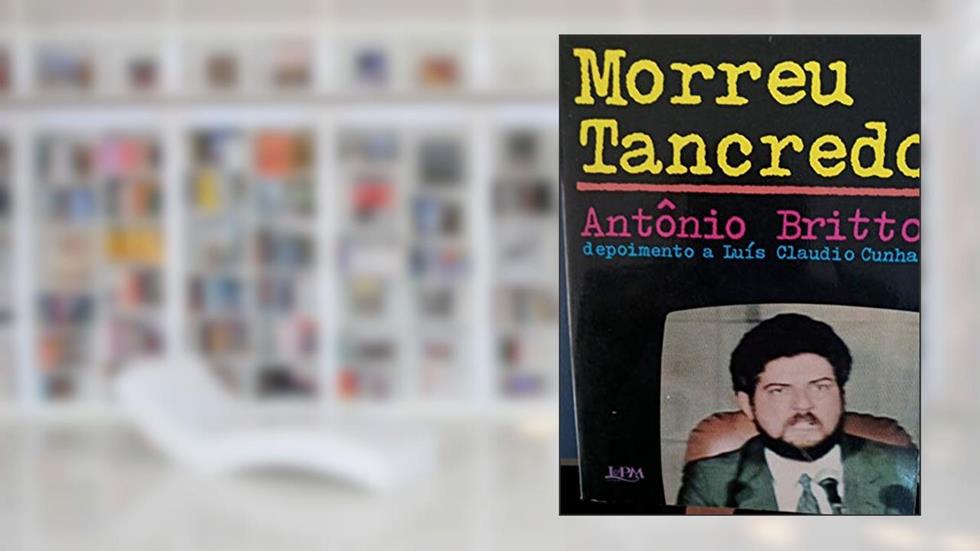 Assim Morreu Tancredo: Depoimento A Luis Claudio Cunha (Portuguese Edition), do autor Antonio Batista De Britto