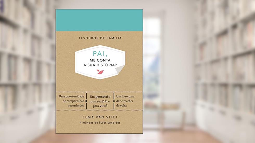Pai, me conta a sua história?: Um livro para dar e receber de volta, do autor Elma Van Vliet