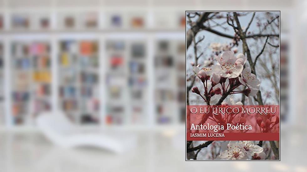 O Eu Lírico Morreu: Antologia Poética, do autor Iasmim Lucena
