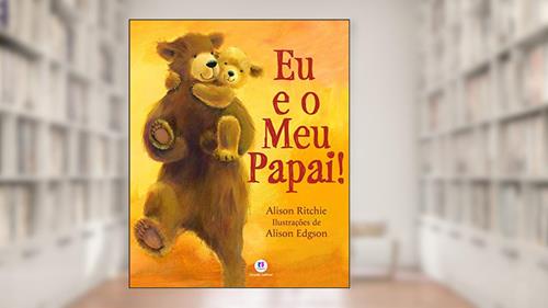 Capa de Eu e o meu papai!, do autor Alison Ritchie