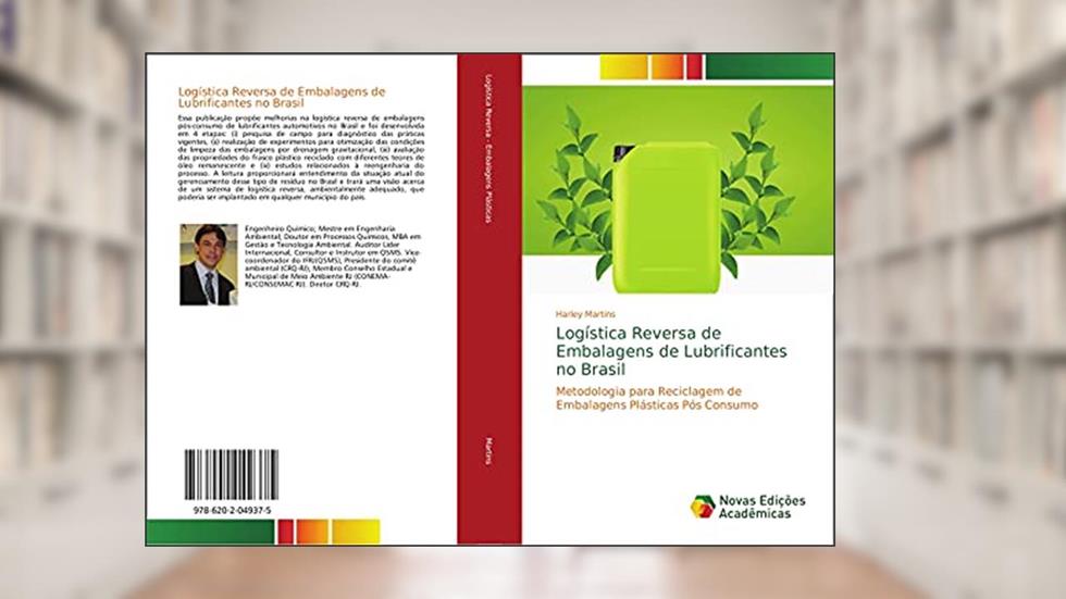 Logística Reversa de Embalagens de Lubrificantes no Brasil: Metodologia para Reciclagem de Embalagens Plásticas Pós Consumo, do autor Harley Martins