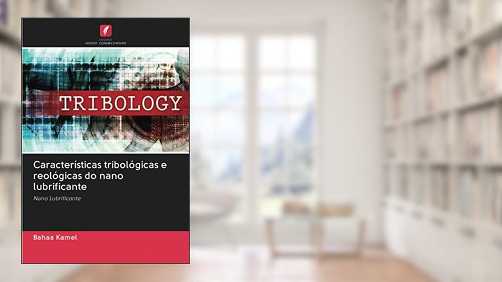 Características tribológicas e reológicas do nano lubrificante: Nano Lubrificante, do autor Bahaa Kamel