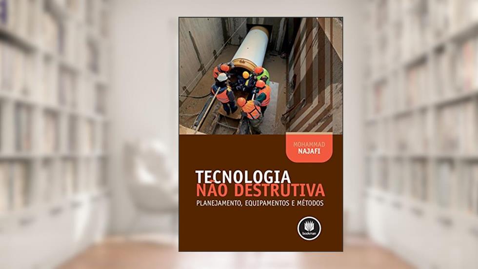 Tecnologia Não Destrutiva: Planejamento, Equipamentos e Métodos, do autor Mohammad Najafi