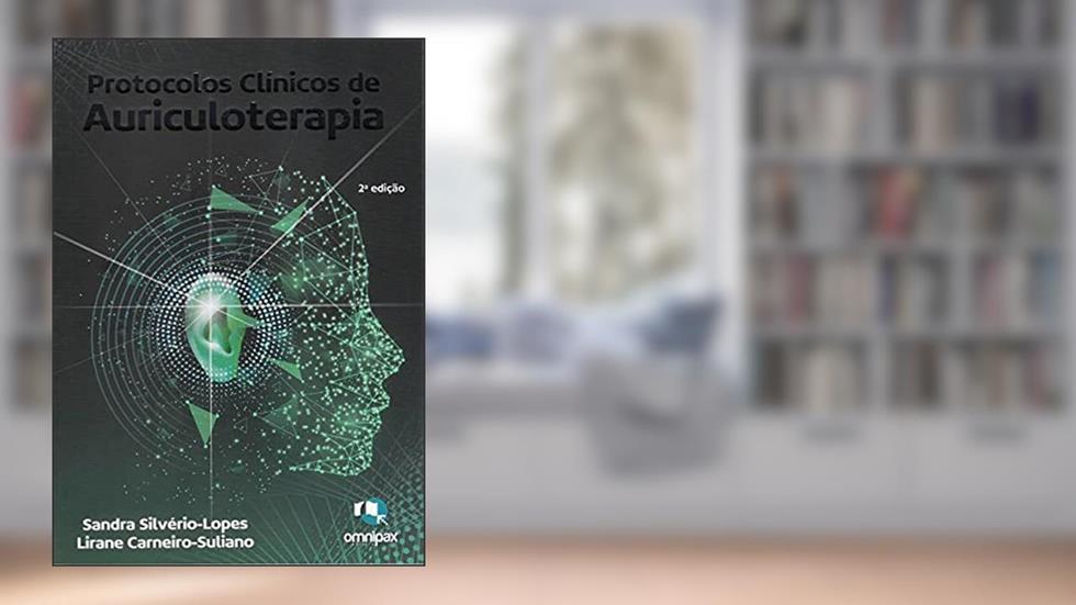 Livro - Protocolos Clínicos de Auriculoterapia - Silvério-Lopes, do autor Sandra Silvério-Lopes Lorane Carneiro Suliano