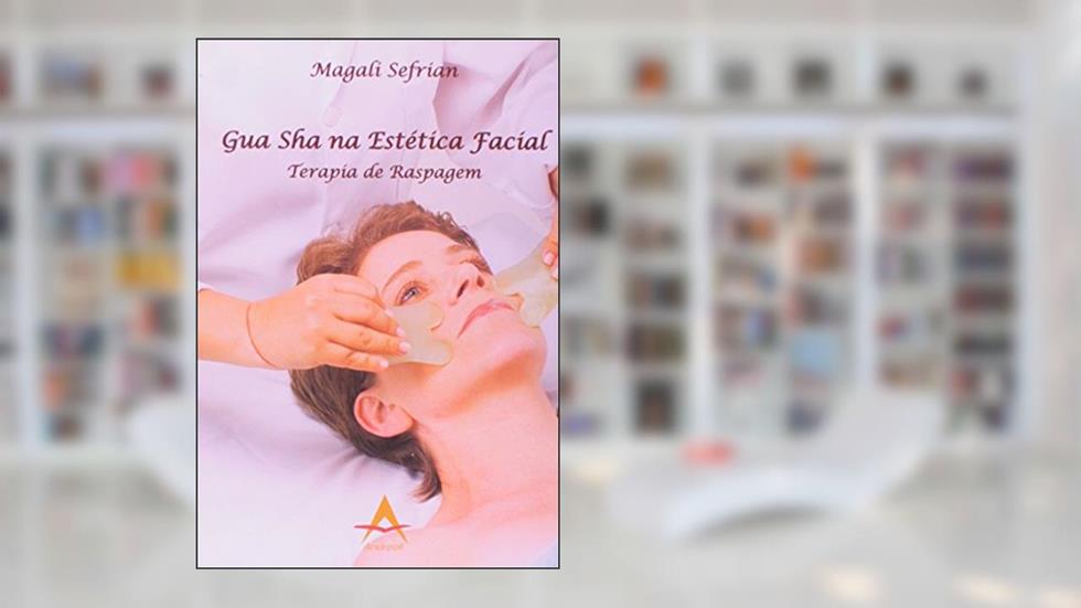 Gua Sha na Estética Facial. Terapia de Raspagem, do autor Magali Sefrian