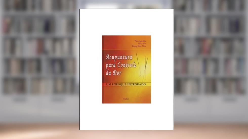 Acupuntura para Controle da Dor - Um Enfoque Integrado, do autor Yun-Tao Ma