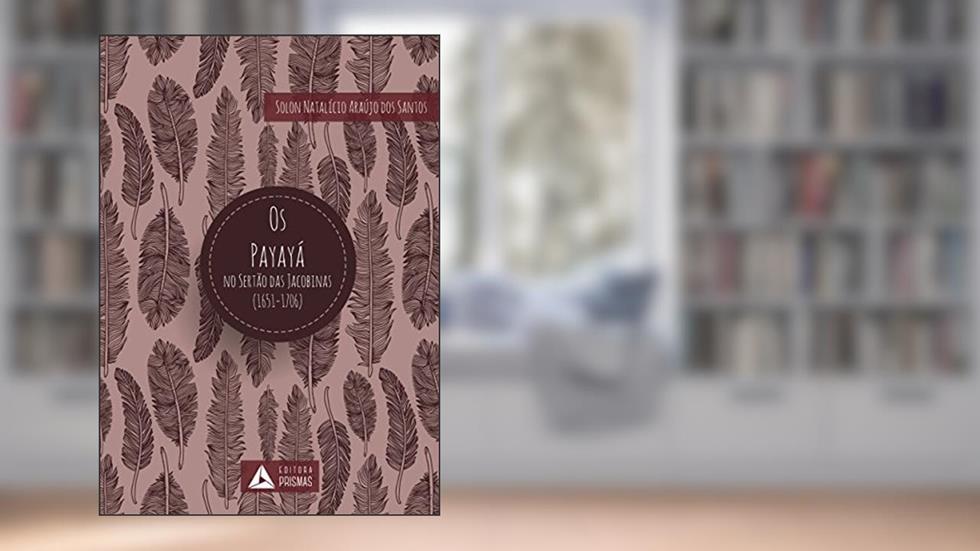 Os payayá no sertão das jacobinas (1651-1706), do autor Solon Natalício Araújo dos Santos