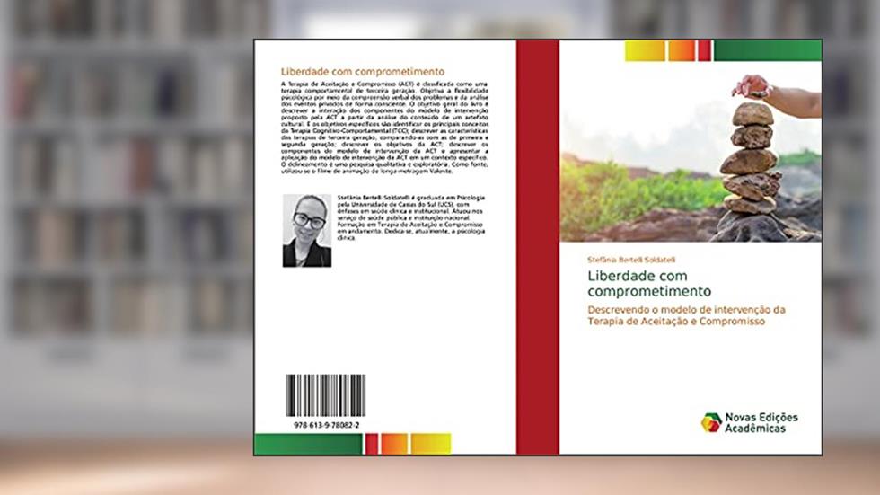 Liberdade com comprometimento: Descrevendo o modelo de intervenção da Terapia de Aceitação e Compromisso, do autor Stefânia Bertelli Soldatelli