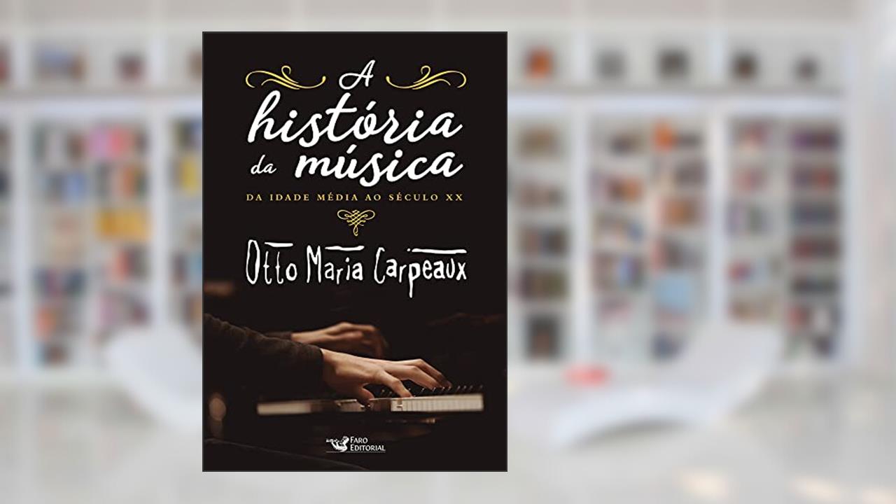 A história da música, do autor Otto Maria Carpeaux