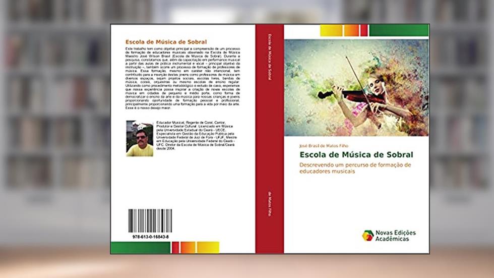 Escola de Música de Sobral: Descrevendo um percurso de formação de educadores musicais, do autor José Brasil de Matos Filho