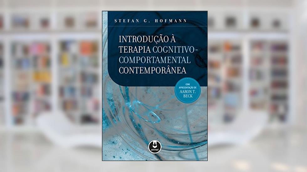 Introdução à Terapia Cognitivo-Comportamental Contemporânea, do autor Stefan G. Hofmann