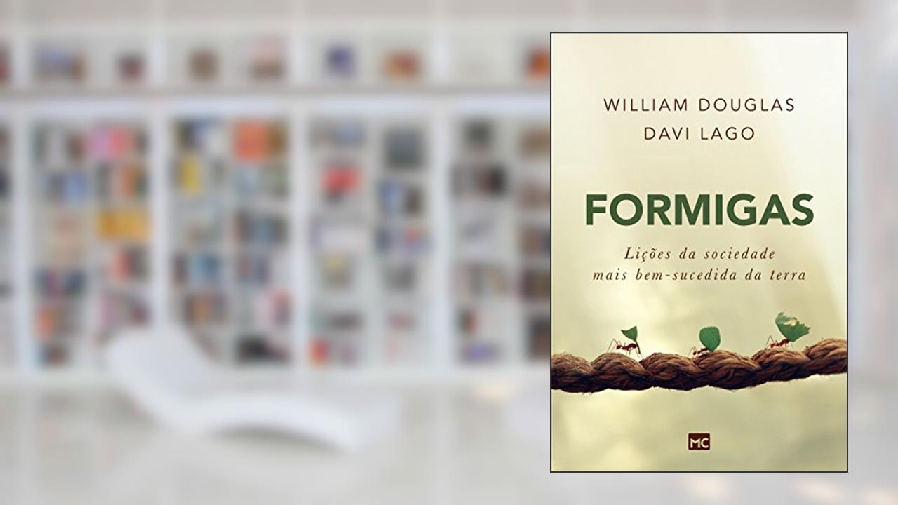 Formigas: Lições da sociedade mais bem-sucedida da terra, do autor William Douglas; Davi Lago