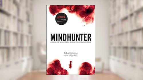 Capa de Mindhunter: O primeiro caçador de serial killers americano, do autor John Douglas; Mark Olshaker