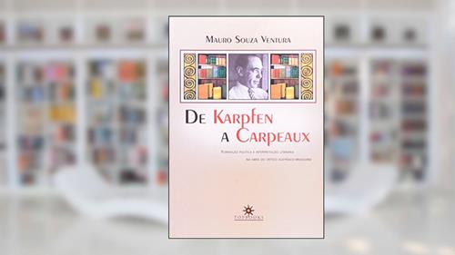 Capa de De Karpfen a Carpeaux - Formação Política e Interpretação, do autor Mauro De Souza Ventura