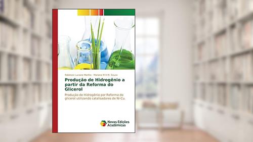 Capa de Produção de Hidrogênio a partir da Reforma do Glicerol: Produção de Hidrogênio por Reforma do glicerol utilizando catalisadores de Ni-Cu, do autor Manfro Robinson Luciano; Souza Mariana M.V.M.