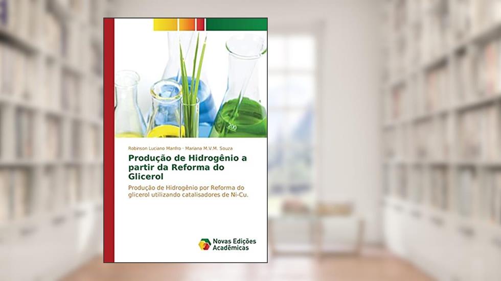 Produção de Hidrogênio a partir da Reforma do Glicerol: Produção de Hidrogênio por Reforma do glicerol utilizando catalisadores de Ni-Cu, do autor Manfro Robinson Luciano; Souza Mariana M.V.M.