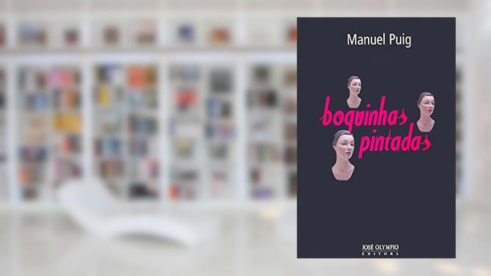 BOQUINHAS PINTADAS, do autor Manuel Puig