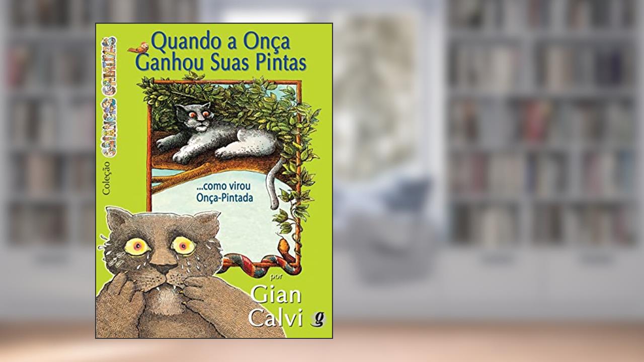 Quando a onça ganhou suas pintas... como virou onça pintada, do autor Gian Calvi