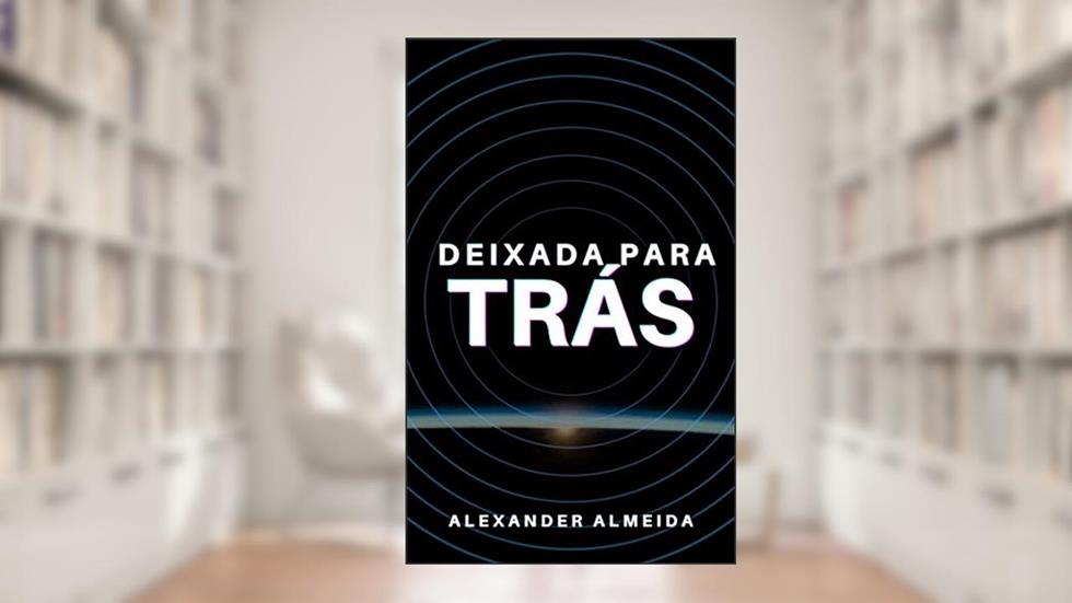 Deixada Para Trás, do autor Alexander Almeida