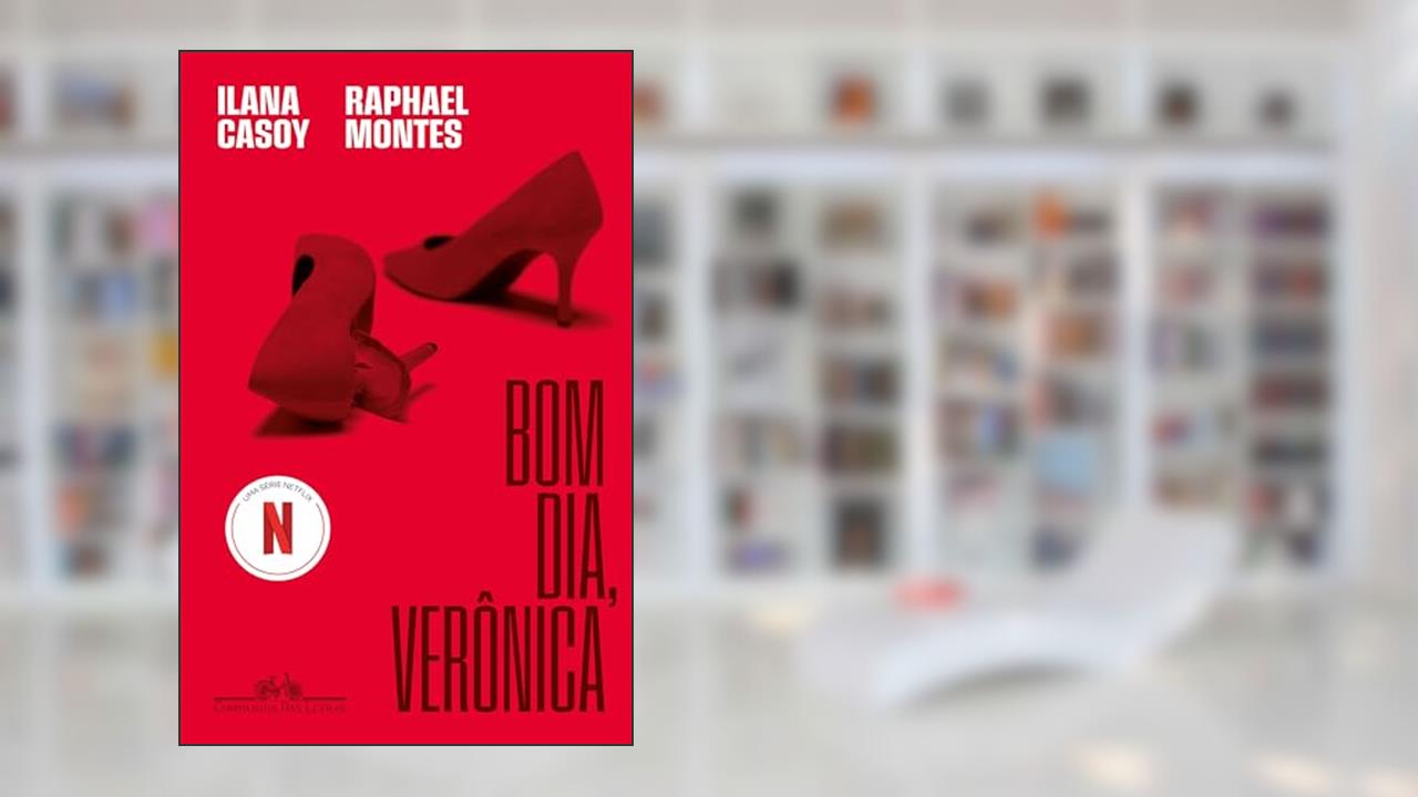 Bom dia, Verônica: O livro que deu origem à série da Netflix, do autor Ilana Casoy; Raphael Montes